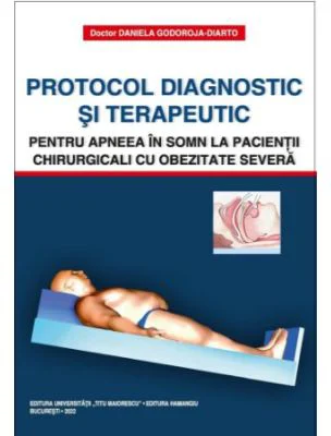 Protocol diagnostic si terapeutic pentru apneea in somn la pacientii chirurgicali cu obezitate severa - Daniela Godoroja-Diarto