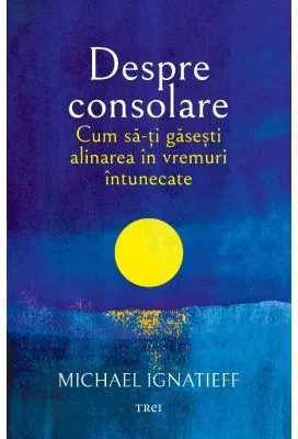 Cum sa-ti gasesti alinarea in vremuri intunecate - Michael Ignatieff