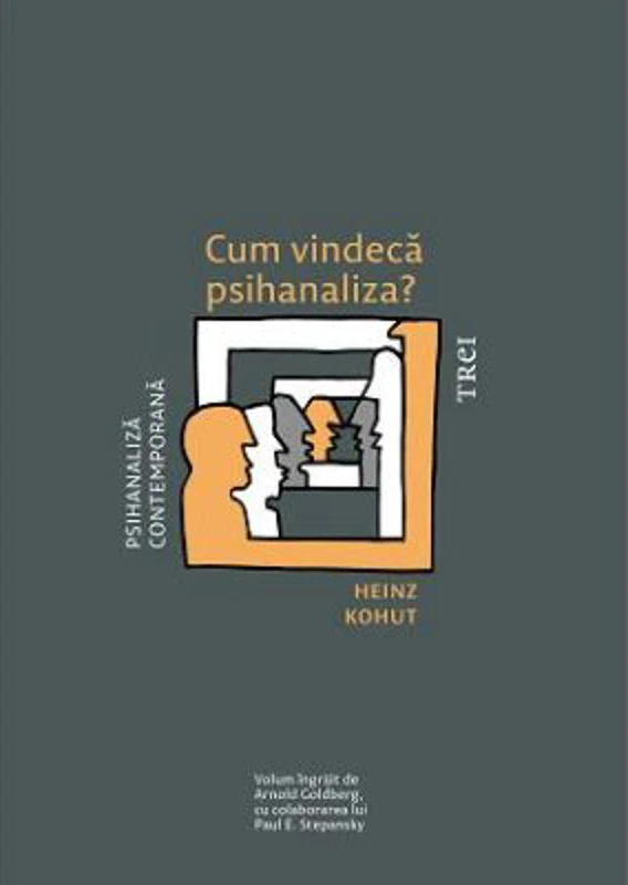 Cum vindeca psihanaliza? - Heinz Kohut