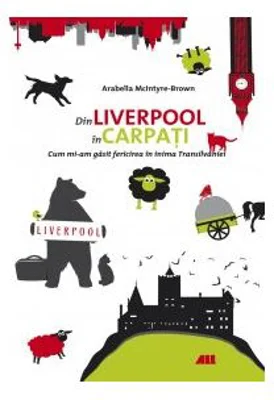 Din Liverpool in Carpati - Arabella McIntyre-Brown