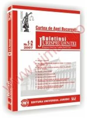 Buletinul jurisprudentei nr. 1-2/2007. Curtea de Apel Bucuresti