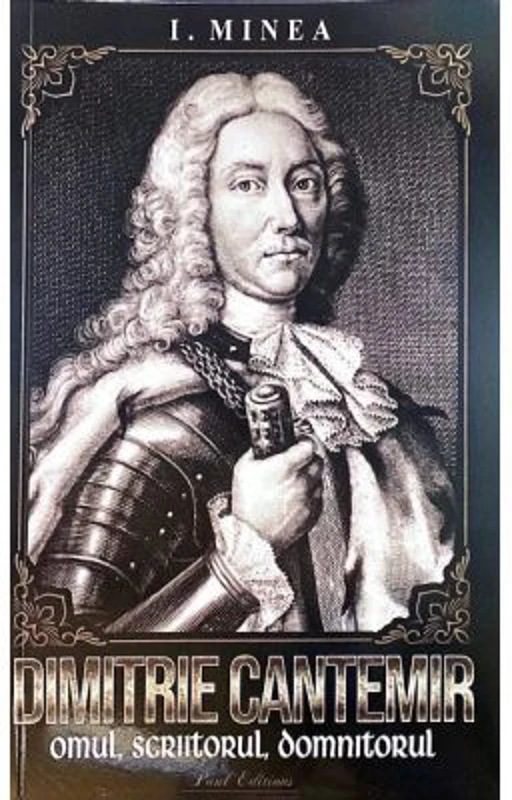 Dimitrie Cantemir. Omul, scriitorul, domnitorul