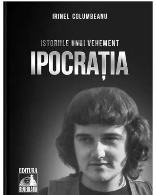 Istoriile unui vehement. Ipocratia - Irinel Columbeanu