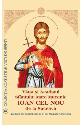 Viata si Acatistul Sfantului Mare Mucenic Ioan cel Nou de la Suceava