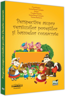 Perspective asupra versiunilor povestilor si basmelor consacrate - Larisa Ileana Casangiu