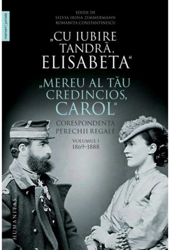 Cu iubire tandra, Elisabeta. Mereu al tau credincios, Carol. Corespondenta perechii regale, volumul I, 1869–1888