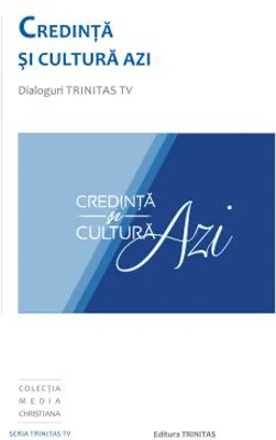 Credinta si cultura azi. Dialoguri Trinitas TV - Vasile Banescu