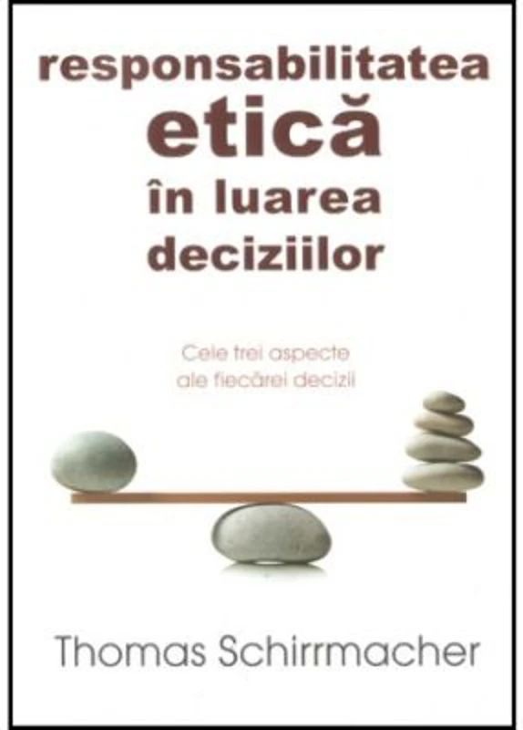 Responsabilitatea etica in luarea deciziilor - Thomas Schirrmacher