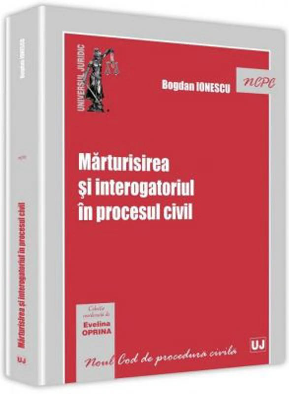 Marturisirea si interogatoriul in procesul civil - Bogdan Ionescu