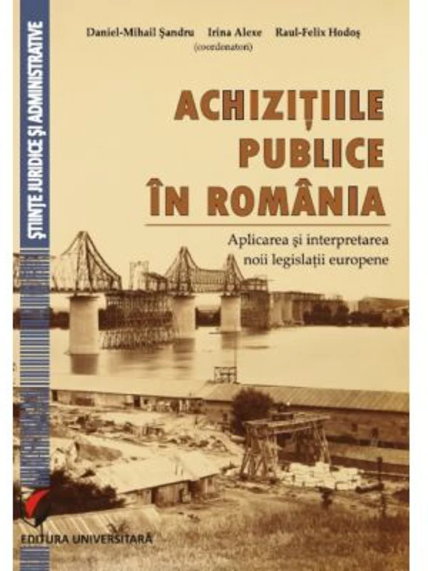 Achizitiile publice in Romania. Aplicarea si interpretarea noii legislatii europene - Daniel Mihail Sandru