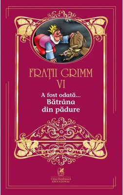 A fost odata …volumul 6. Batrana din padure - Fratii Grimm