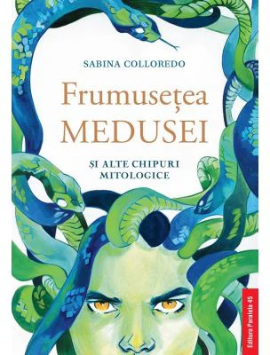 Frumusetea Medusei si alte chipuri mitologice - Sabina Colloredo