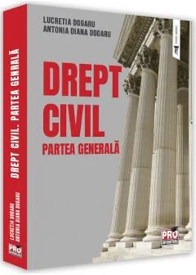 Drept civil. Partea generala - Lucretia Dogaru, Antonia Diana Dogaru