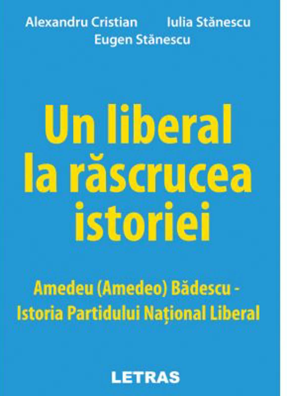 Un liberal la rascrucea istoriei: Amedeu (Amedeo) Badescu – Istoria Partidului National Liberal