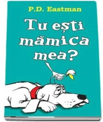 Tu esti mamica mea?