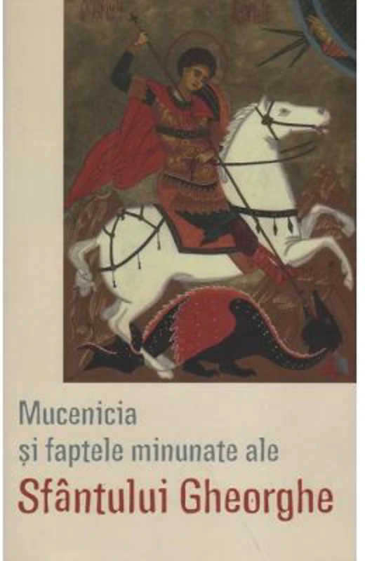 Mucenicia si faptele minunate ale Sfantului Gheorghe - Traducere Lidia Rus