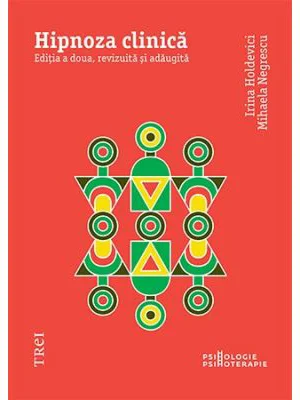 Hipnoza clinica. Editia a doua, revizuita si adaugita - Irina Holdevici, Mihaela Negrescu