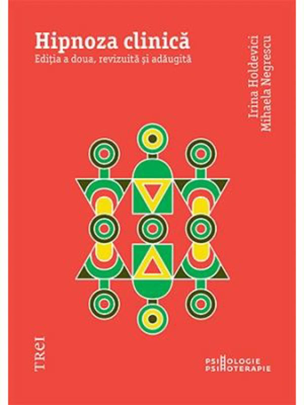 Hipnoza clinica. Editia a doua, revizuita si adaugita - Irina Holdevici, Mihaela Negrescu