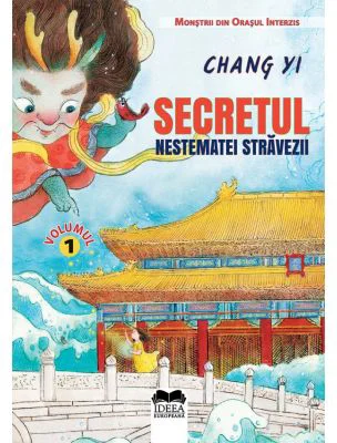Secretul nestematei stravezii. Volumul I, Seria Monstrii din Orasul Interzis - Chang Yi