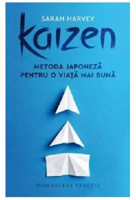 Kaizen. Metoda japoneza pentru o viata mai buna - Sarah Harvey