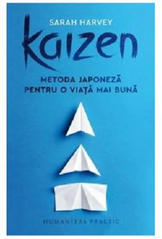 Kaizen. Metoda japoneza pentru o viata mai buna - Sarah Harvey