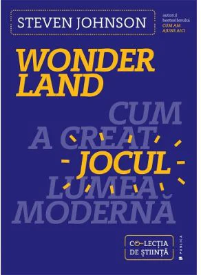 Wonderland. Cum a creat jocul lumea moderna - Steven Johnson