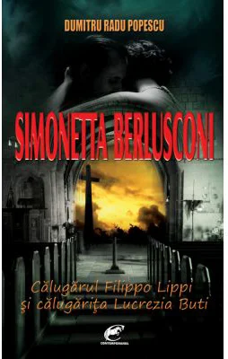 Simonetta Berlusconi. Calugarul Filippo Lippi si calugarita Lucrezia Buti - Dumitru Radu Popescu