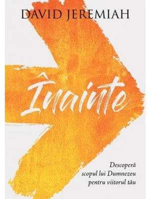 Inainte. Descopera scopul lui Dumnezeu pentru viitorul tau - David Jeremiah