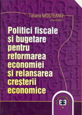 Politici fiscale si bugetare pentru reformarea economiei si relansarea cresterii economice - Tatiana Mosteanu
