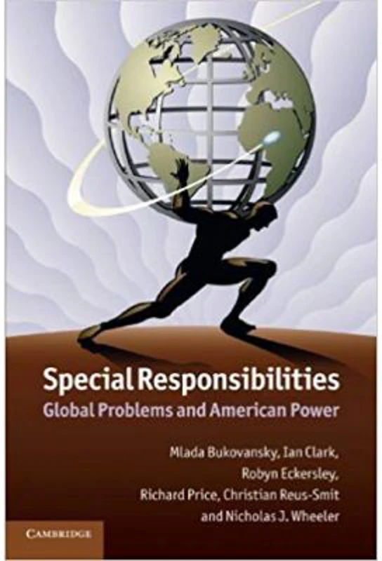 Special Responsibilities: Global Problems and American Power - Mlada Bukovansky, Ian Clark, Robyn Eckersley, Richard Price, Christian Reus-Smit, Nicho
