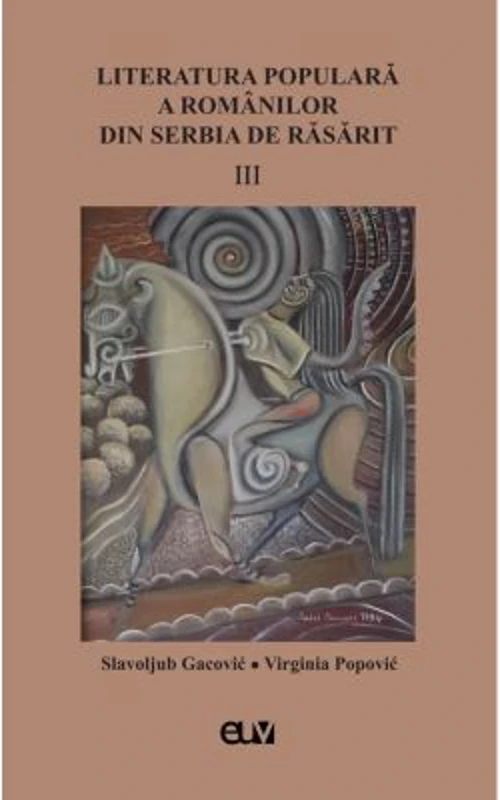 Literatura populara a romanilor din Serbia de Rasarit, volumul 3 - Slavoljub Gacovic
