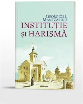 Institutie si harisma - Georgios I. Mantzaridis
