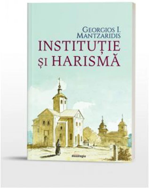 Institutie si harisma - Georgios I. Mantzaridis
