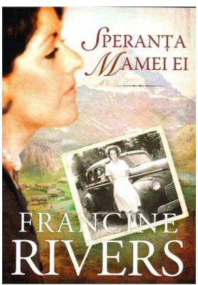 Speranta mamei ei - Francine Rivers
