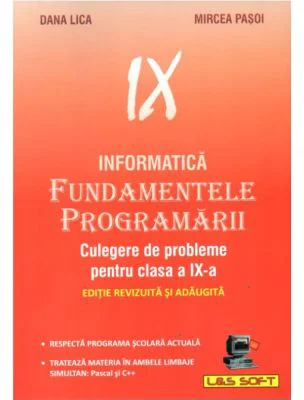 Informatica. Fundamentele Programarii culegere de probleme pentru clasa a 9-a - Dana Lica