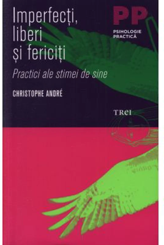 Imperfecti, liberi si fericiti. Practici ale stimei de sine - Christophe André