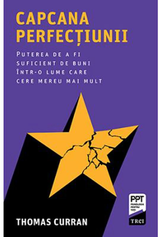 Capcana perfectiunii. Puterea de a fi suficient de buni intr-o lume care cere mereu mai mult - Thomas Curran