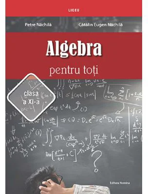 Algebra pentru toti. Clasa 11 - Petre Nachila