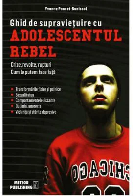 Ghid de supravietuire cu adolescentul rebel - Yvonne Poncet-Bonissol