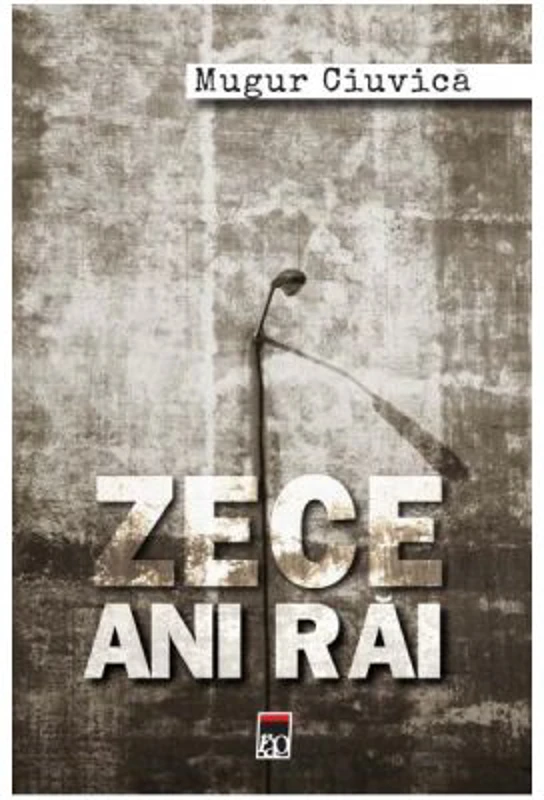 Zece ani rai - Mugur Ciuvica
