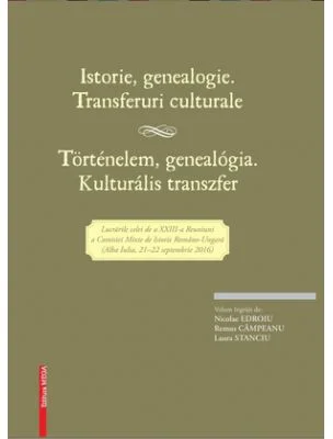 Istorie, genealogie. transferuri culturale történelem, genealógia. kulturális transzfer - Nicolae Edroiu, Remus Campeanu, Laura Stanciu