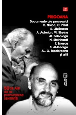 Prigoana. Documente ale procesului C. Noica, C. Pillat, S. Lazarescu, A. Acterian, Vl. Streinu, Al. Paleologu, N. Steinhardt