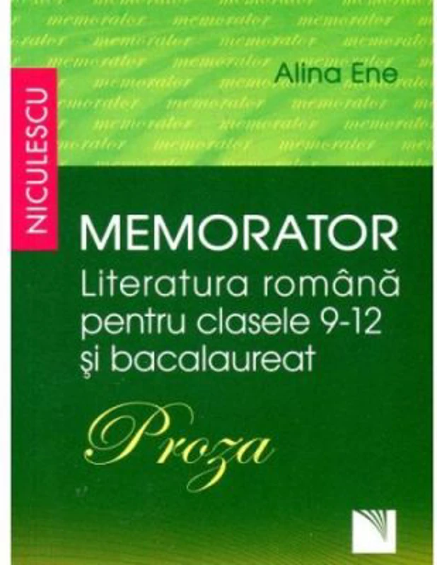 Memorator Literatura romana - clasele 9-12 si Bacalaureat. PROZA - Alina Ene