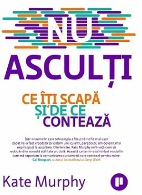 Nu asculti. Ce iti scapa si de ce conteaza - Kate Murphy