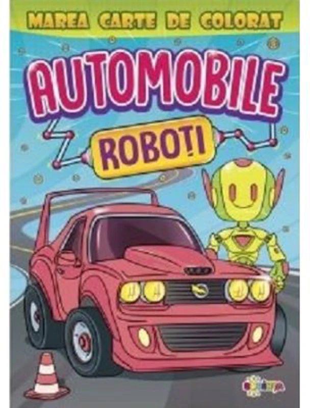 Marea carte de colorat. Automobile si Roboti