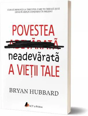 Povestea neadevarata a vietii tale - Bryan Hubbard
