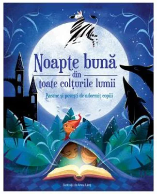 Noapte buna din toate colturile lumii. Basme si povesti de adormit copiii - Anna Lang