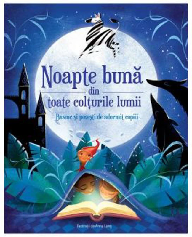 Noapte buna din toate colturile lumii. Basme si povesti de adormit copiii - Anna Lang