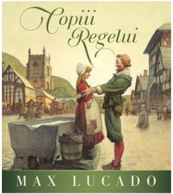 Copiii Regelui - Max Lucado
