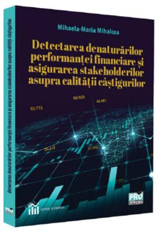 Detectarea denaturarilor performantei financiare si asigurarea stakeholderilor asupra calitatii castigurilor - Mihaela-Maria Mihalcea